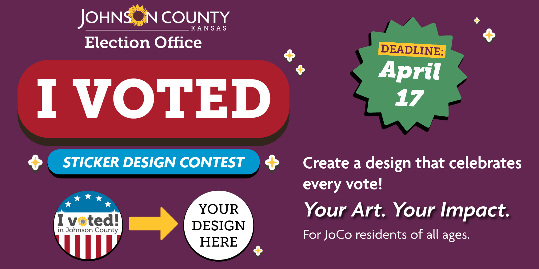 Johnson County Election Office "I VOTED" Sticker Design Contest; Deadline April 17, Create a design that celebrates every vote! Your Art. Your Impact. For JoCo residents of all ages.